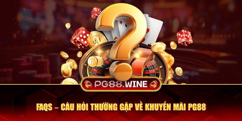 Câu hỏi thường gặp về khuyến mãi PG88